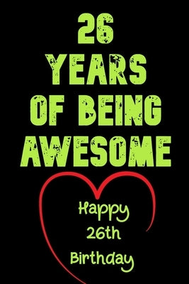 26 Years Of Being Awesome Happy 26th Birthday: 26 Years Old Gift for Boys & Girls by Notebook, Birthday Gifts