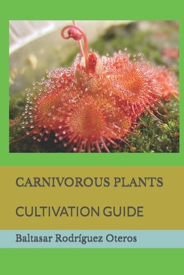 Carnivorous Plants: Cultivation Guide by Rodríguez Oteros, Baltasar