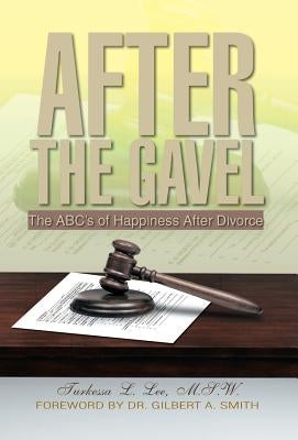 After the Gavel: The ABC's of Happiness After Divorce by Lee, Turkessa L.