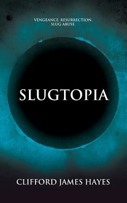 Slugtopia by Hayes, Clifford James