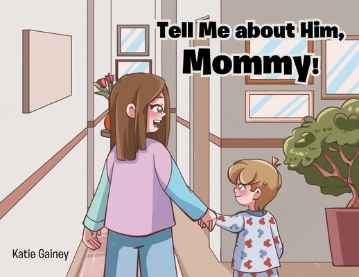 Tell Me about Him, Mommy! by Gainey, Katie