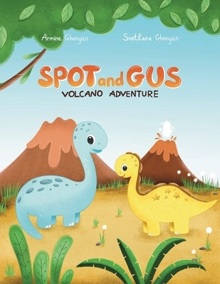 Spot and Gus: Volcano Adventure by Ghonyan, Armine