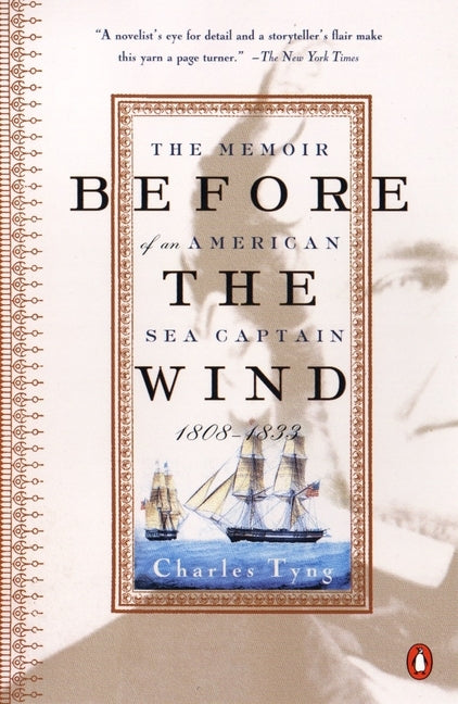 Before the Wind: The Memoir of an American Sea Captain, 1808-1833 by Tyng, Charles