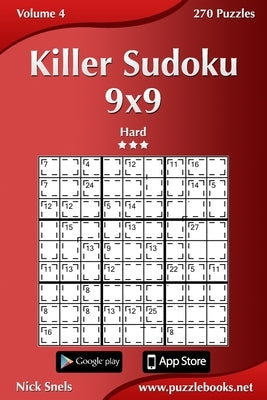 Killer Sudoku 9x9 - Hard - Volume 4 - 270 Puzzles by Snels, Nick