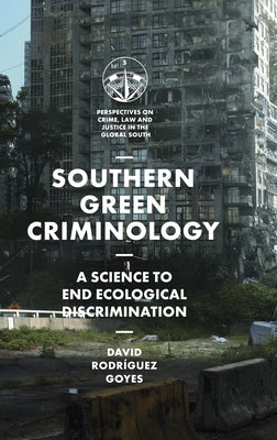 Southern Green Criminology: A Science to End Ecological Discrimination by Goyes, David Rodríguez