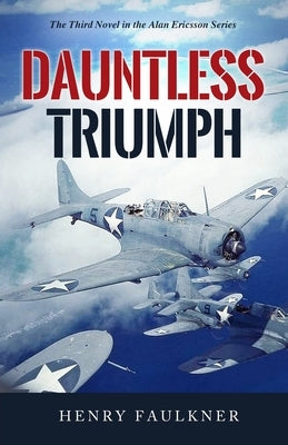 Dauntless Triumph: The Third Novel in the Alan Ericsson Series by Faulkner, Henry