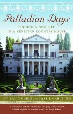 Palladian Days: Finding a New Life in a Venetian Country House by Gable, Sally