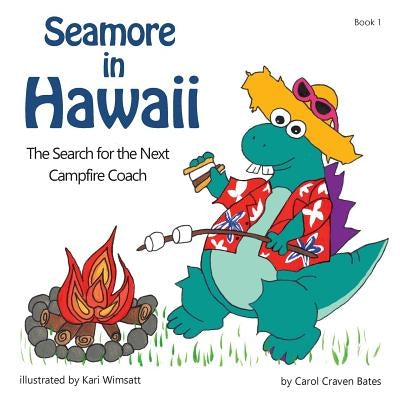 Seamore in Hawaii: The Search for the Next Campfire Coach by Craven Bates, Carol