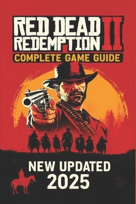 Red Dead Redemption 2: The Ultimate Outlaw's Guide - 100% Walkthrough and Secrets (2025) by Michael Gillespie