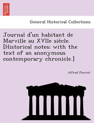 Journal D'Un Habitant de Marville Au Xviie Sie Cle. [Historical Notes; With the Text of an Anonymous Contemporary Chronicle.] by Pierrot, Alfred