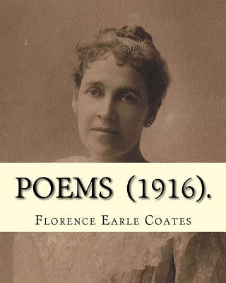 Poems (1916). By: Florence Earle Coates: Collected edition in 2 vols. by Coates, Florence Earle