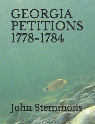 Georgia Petitions 1778-1784 by Stemmons, John