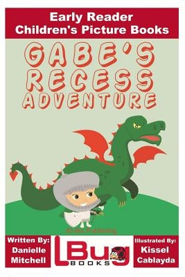 Gabe's Recess Adventure - Early Reader - Children's Picture Books by Cablayda, Kissel