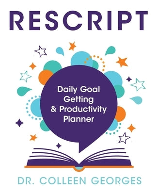 RESCRIPT Daily Goal Getting & Productivity Planner by Georges, Colleen