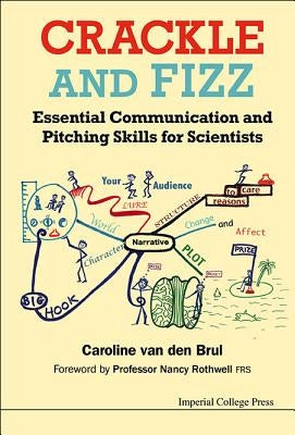 Crackle and Fizz: Essential Communication and Pitching Skills for Scientists by Van Den Brul, Caroline