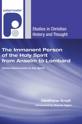 The Immanent Person of the Holy Spirit from Anselm to Lombard by Knell, Matthew