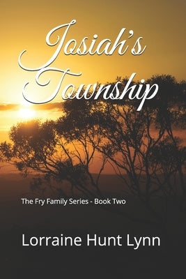 Josiah's Township: The Fry Family Series - Book Two by Hunt Lynn, Lorraine