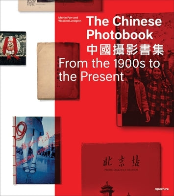 The Chinese Photobook: From the 1900s to the Present by Parr, Martin