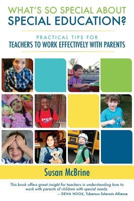 What's So Special About Special Education?: Practical Tips for Teachers to Work Effectively with Parents by McBrine, Susan