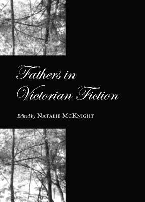 Fathers in Victorian Fiction by McKnight, Natalie