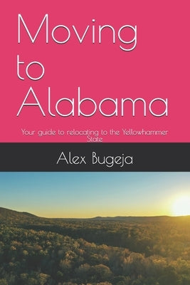 Moving to Alabama: Your guide to relocating to the Yellowhammer State by Bugeja, Alex