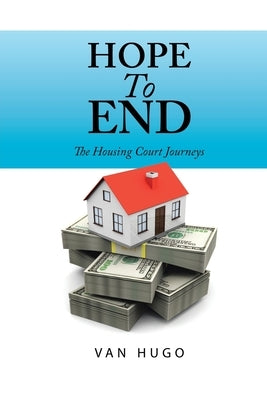 Hope to End: The Housing Court Journeys by Hugo, Van