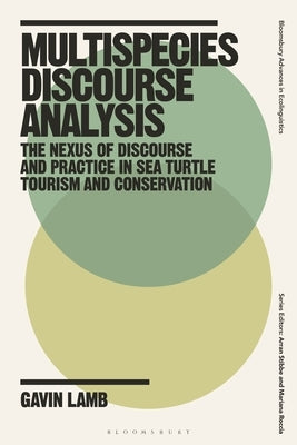 Multispecies Discourse Analysis: The Nexus of Discourse and Practice in Sea Turtle Tourism and Conservation by Lamb, Gavin