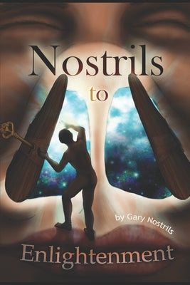 Nostrils to Enlightenment by Nostrils, Gary