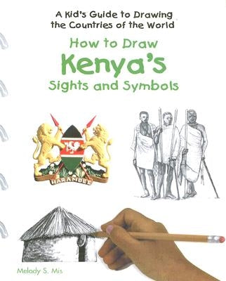 How to Draw Kenya's Sights and Symbols by Mis, Melody S.