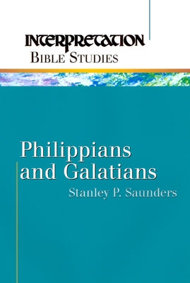 Philippians and Galatians by Saunders, Stanley P.