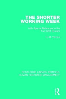 The Shorter Working Week: With Special Reference to the Two-Shift System by Vernon, H. M.