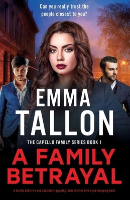 A Family Betrayal: A totally addictive and absolutely gripping crime thriller with a jaw-dropping twist by Tallon, Emma