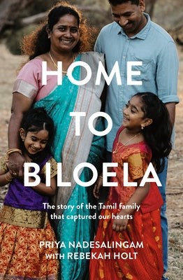 Home to Biloela: The Story of the Tamil Family That Captured Our Hearts by Nadesalingam, Priya