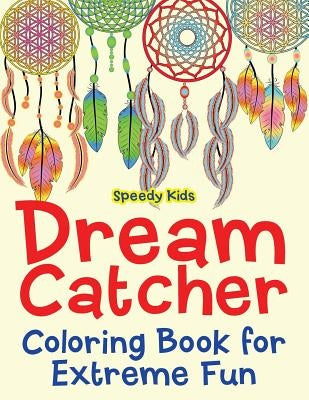 Dream Catcher Coloring Book for Extreme Fun by Speedy Kids