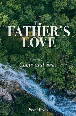 The Father's Love: Come and See by Shults, Fount