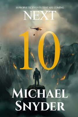 10 Prophetic Events That Are Coming Next by Snyder, Michael