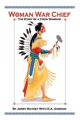 Woman War Chief: The Story of a Crow Warrior by Matney, Jerry A.