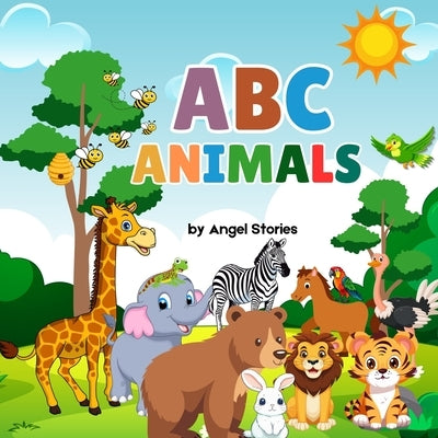ABC Animals: A Fun Alphabet Adventure for Toddlers and Preschoolers: Learn the Alphabet with Rhyming Animal Poems Ages 1-5 Early Learning Book with Cu by Stories, Angel
