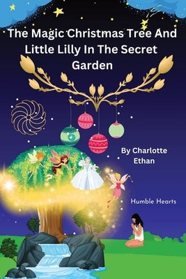 The Magic Christmas Tree And Little Lilly in: The Secret Garden by Ethan, Charlotte
