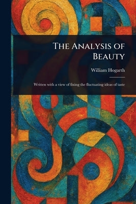 The Analysis of Beauty by Hogarth, William