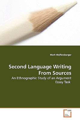 Second Language Writing From Sources by Wolfersberger, Mark