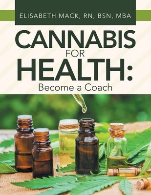 Cannabis for Health: Become a Coach by Mack Bsn Mba, Elisabeth