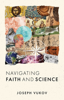 Navigating Faith and Science by Vukov, Joseph