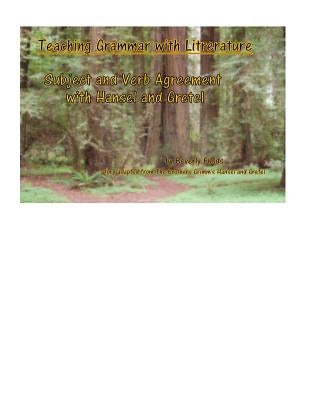 Teaching Grammar with Literature: Subject and Verb agreement with Hansel and Gretel by Fields, Beverly