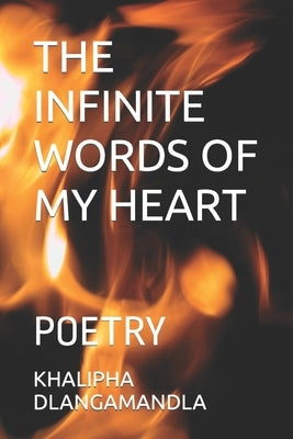 The Infinite Words of My Heart: Poetry by Dlangamandla, Khalipha
