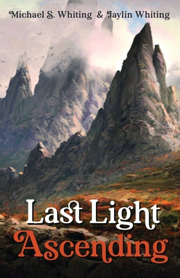 Last Light Ascending by Whiting, Michael S.