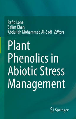 Plant Phenolics in Abiotic Stress Management by Lone, Rafiq
