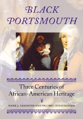 Black Portsmouth: Three Centuries of African-American Heritage by Sammons, Mark J.