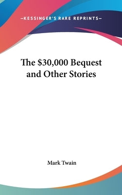 The $30,000 Bequest and Other Stories by Twain, Mark