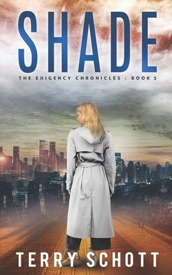Shade: The Exigency Chronicles: Book 3 by Schott, Terry